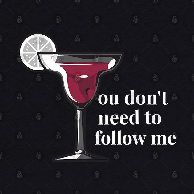 You don't need to follow me - Red wine by TrendsAndTrails